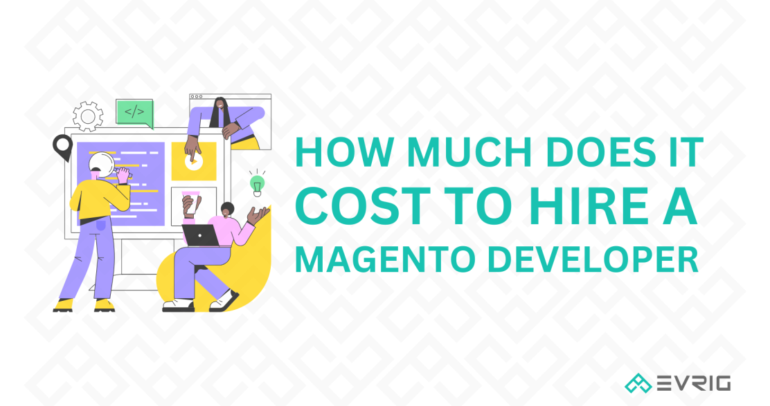 How Much Does It Cost To Hire A Magento Developer?