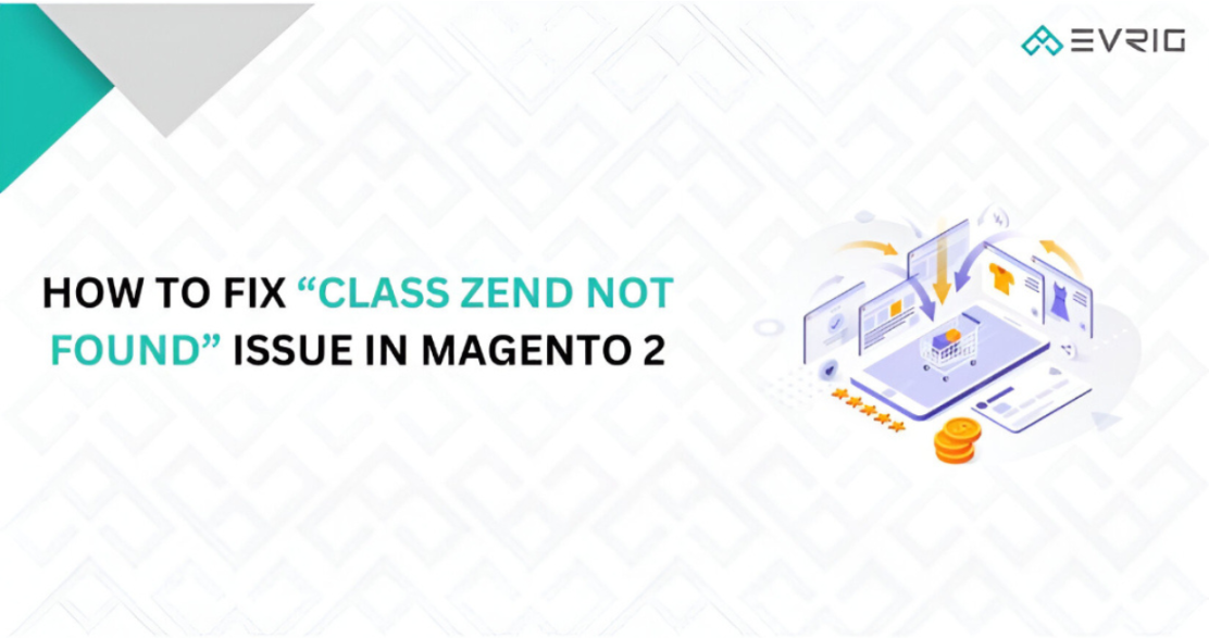 How to Fix “Class Zend Not Found” Issue in Magento 2