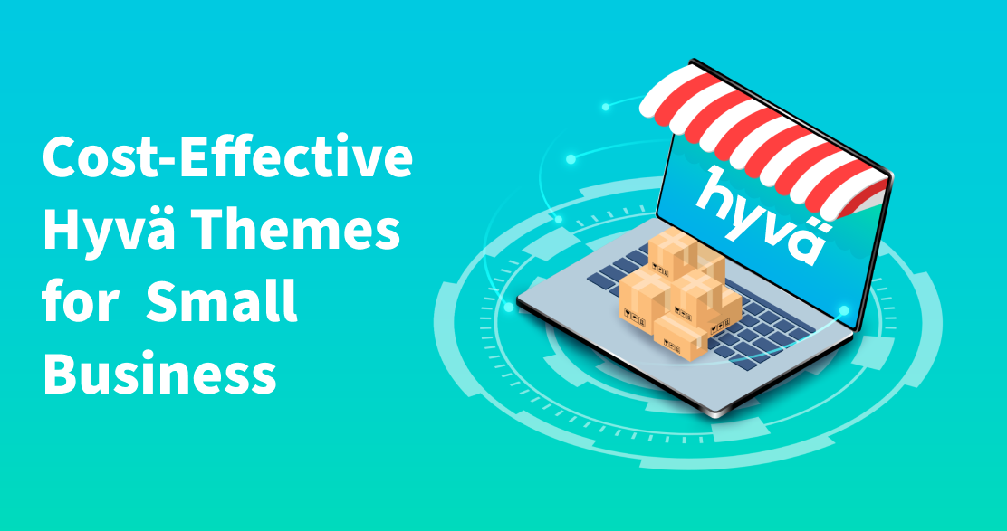 Why Hyvä Themes are a Cost-Effective Solution for Small Businesses
