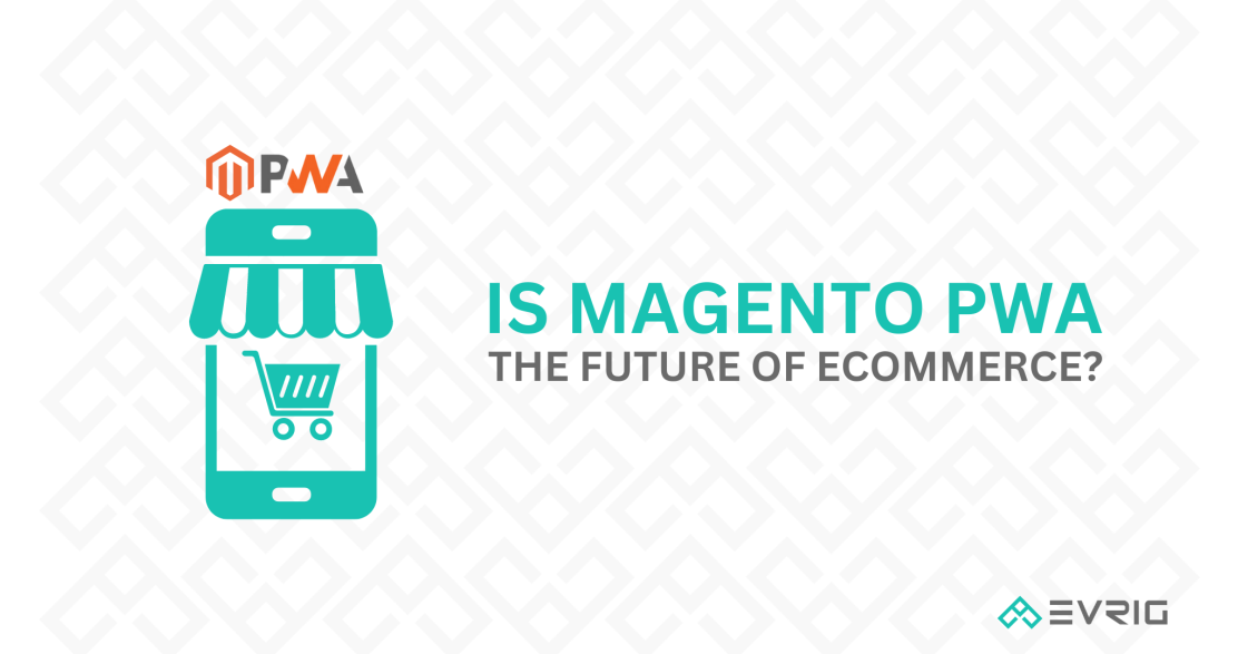 Is Magento PWA the Future of eCommerce
