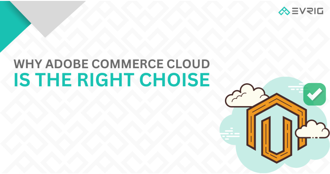 Why Adobe Commerce Cloud is the Right Choice
